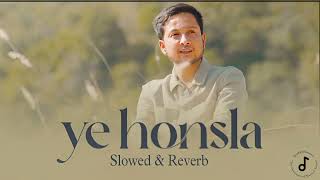 Ye Honsla (Slowed and Reverb) 🎶🎹