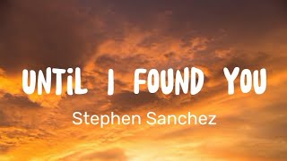 Stephen Sanchez - Until I Found You (Lyrics)