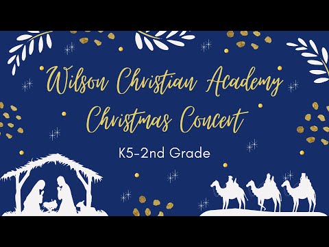 Wilson Christian Academy Christmas Concert -  K5-2nd 12/15/23
