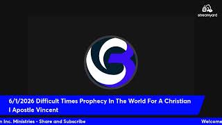 6/1/2026 Difficult Times Prophecy In The World For A Christian I Apostle Vincent