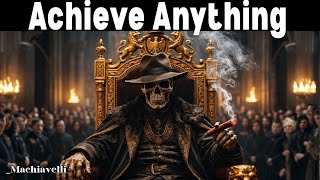 How To Get Whatever You Want Like A Ruthless Strategist - Machiavelli