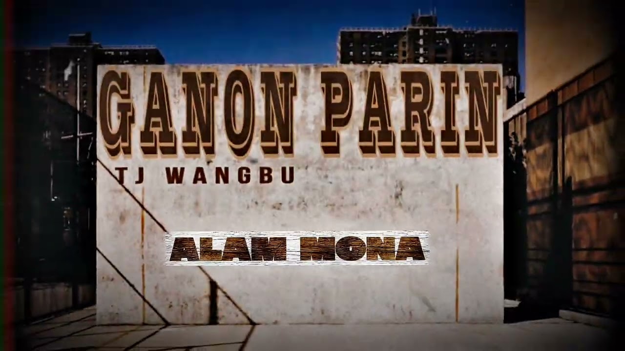 TJ Wangbu - GANON PARIN
