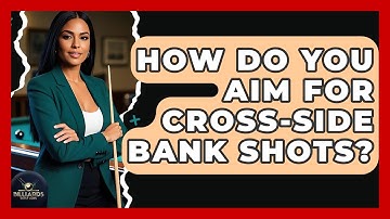 How Do You Aim For Cross-side Bank Shots? - Billiards Hustlers