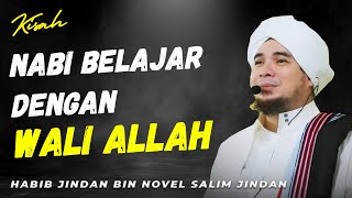 KISAH SEORANG NABI YANG BELAJAR DENGAN WALI | Habib Jindan bin Novel bin Salim bin Jindan