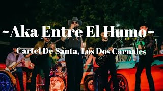 ~Acá Entre El Humo~ Cartel De Santa, Los Dos Carnales (Letra)