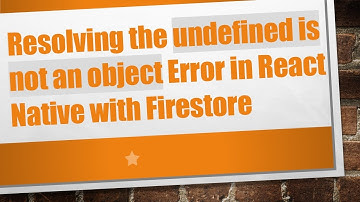 Resolving the undefined is not an object Error in React Native with Firestore