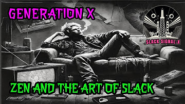 Generation-X: Zen And The Art Of Slack