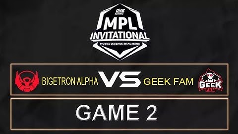 MPL INVITATIONAL | BIGETRON VS GEEK FAM | GAME 2