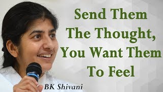 Send Them The Thought, You Want Them To Feel: Part 10: BK Shivani (Hindi)