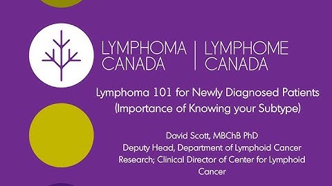 Lymphoma 101 for Newly Diagnosed Patients (Importance of Knowing your Subtype)