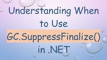 Understanding When to Use GC.SuppressFinalize() in .NET