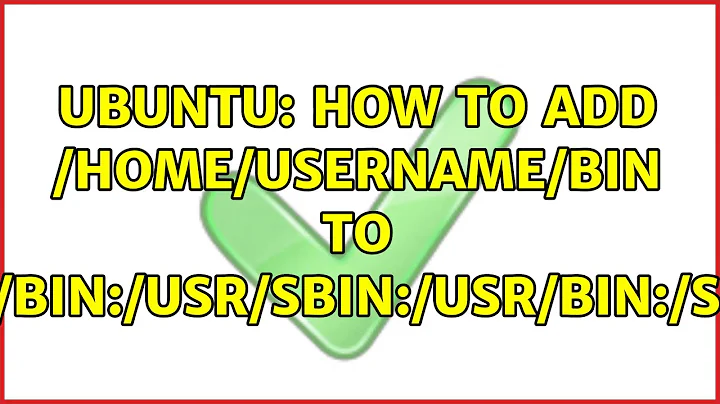 Ubuntu: How to add /home/username/bin to $PATH? (2 solutions!)