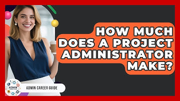 How Much Does A Project Administrator Make? - Admin Career Guide