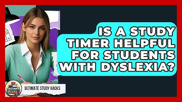 Is A Study Timer Helpful For Students With Dyslexia? - Ultimate Study Hacks