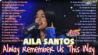 Always Remember Us This Way Playlist 💖 Nonstop AILA SANTOS 2024 💝 Best of OPM Love Songs 2024