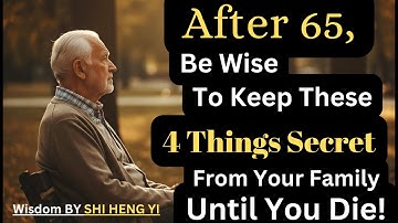 4 Secrets You Should Never Share With Your Family After 65 for a Peaceful Life | SHI HENG YI