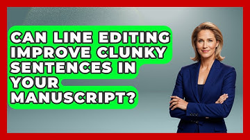 Can Line Editing Improve Clunky Sentences In Your Manuscript? | The Storytellers Room News