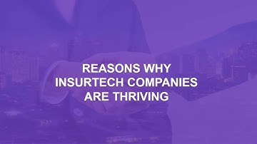 Reasons Why InsurTech Companies are Thriving
