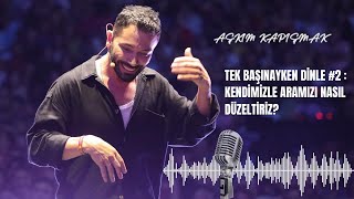 "Tek Başınayken Dinle!" #2: Kendimle Aramı Nasıl Düzeltebilirim? | Podcast #8 | Aşkım Kapışmak