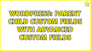 Wordpress: Parent Child Custom Fields with Advanced Custom Fields (2 Solutions!!)