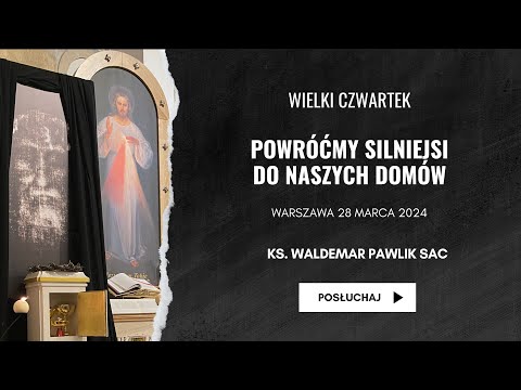 WIELKI CZWARTEK: Powróćmy silniejsi do naszych domów