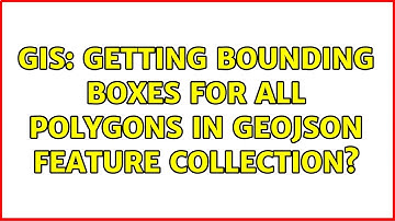 GIS: Getting bounding boxes for all polygons in GeoJSON feature collection? (2 Solutions!!)