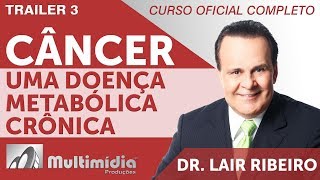 CÂNCER - Dr Lair Ribeiro Vídeos - Trailer 3