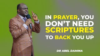 SCRIPTURES ARE NOT NEEDED TO BACK YOU UP WHEN PRAYING   DR ABEL DAMINA