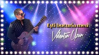 VALENTIN UZUN - EȘTI BUCURIA MEA (OFFICIAL VIDEO)