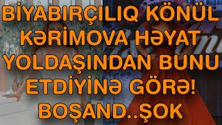 XƏBƏR BUCAĞI  -  KÖNÜL KƏRİMOVA HƏYAT YOLDAŞINDAN BUNU