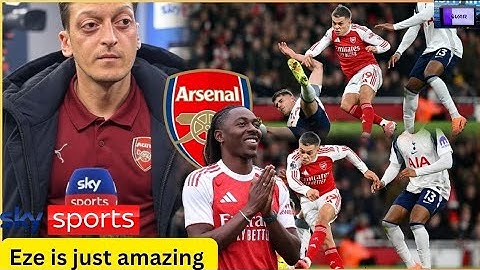 MESUT ÖZIL AMAZED AS EZE HUMILIATES TOTTENHAM WITH HISTORIC DERBY HAT-TRICK