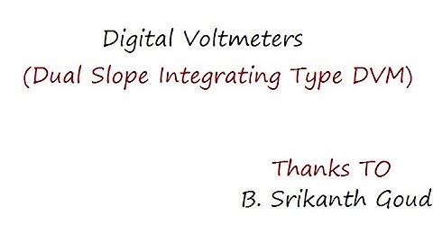 Digital Voltmeters - (Dual Slope Integrating Type DVM)