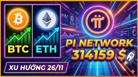 Crypto hôm nay 26/11/2025: Xu hướng BTC, ETH và tranh cãi giá Pi Network 314,159$