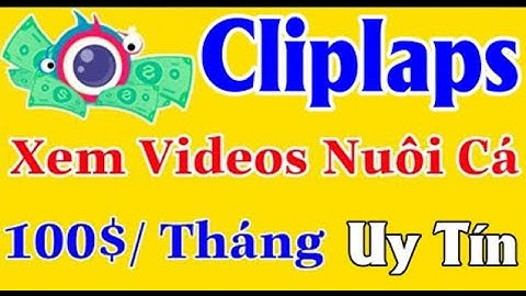 Hướng dẫn kiếm tiền với ứng dụng clipclaps 100$/ Tháng