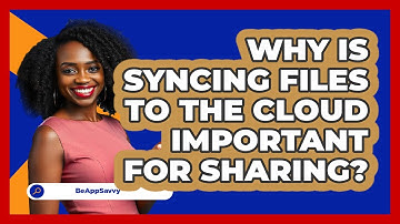 Why Is Syncing Files To The Cloud Important For Sharing? - Be App Savvy