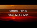 Coldplay  fix you  lirik  cover by felix irwan