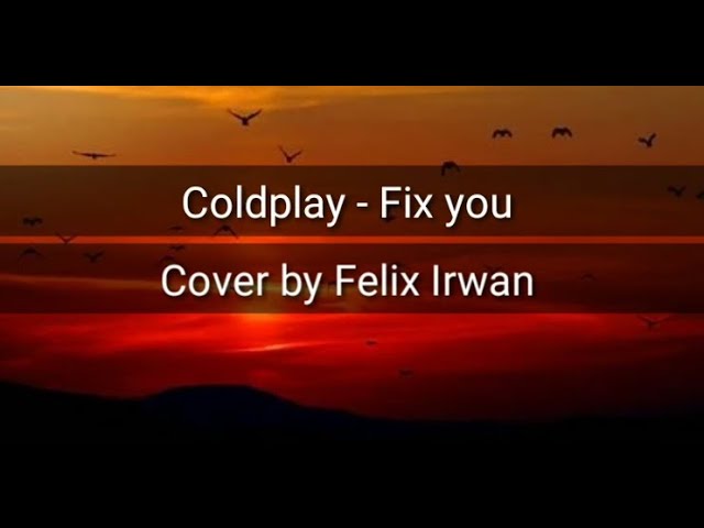 Coldplay - Fix You ( Video Lirik ) Cover by Felix Irwan class=