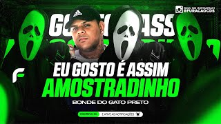 EU GOSTO É ASSIM AMOSTRADINHO - BONDE DO GATO PRETO ( REMIX ARROCHADEIRA MEME AMOSTRADINHO )