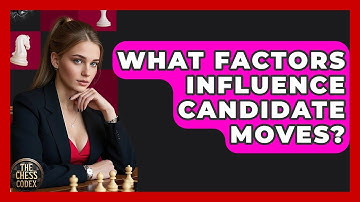 What Factors Influence Candidate Moves? - The Chess Codex