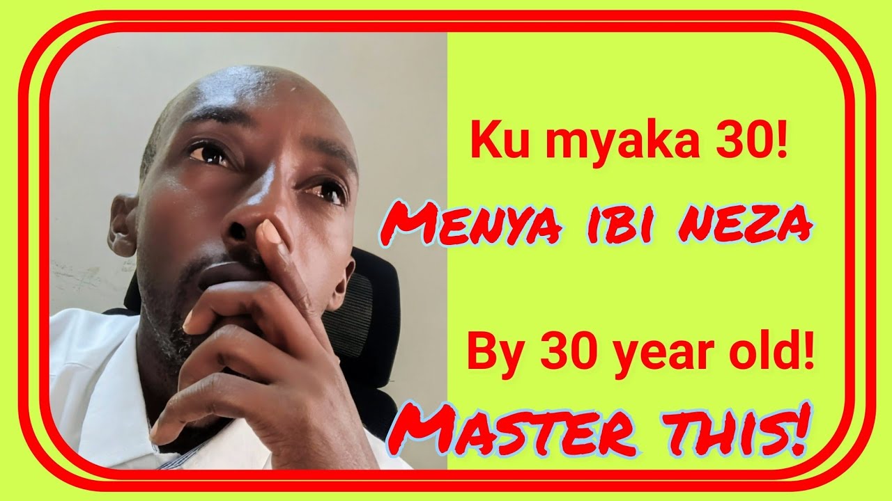 Ibyo wakabaye uzi neza ku myaka 30 ku mikoreshereze y'amafaranga(By 30 master this!)