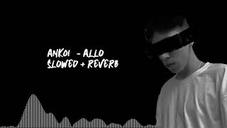 ANKOi - Allo (slowed + reverb version)