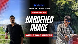 The Docker Captain Gossip: Docker Hardened Image with Sagar