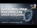 Wahai muslimah maksimalkan umur keduamu  ustadz dr firanda andirja ma