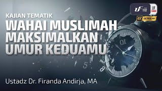 Wahai Muslimah Maksimalkan Umur Keduamu! - Ustadz Dr. Firanda Andirja M.A