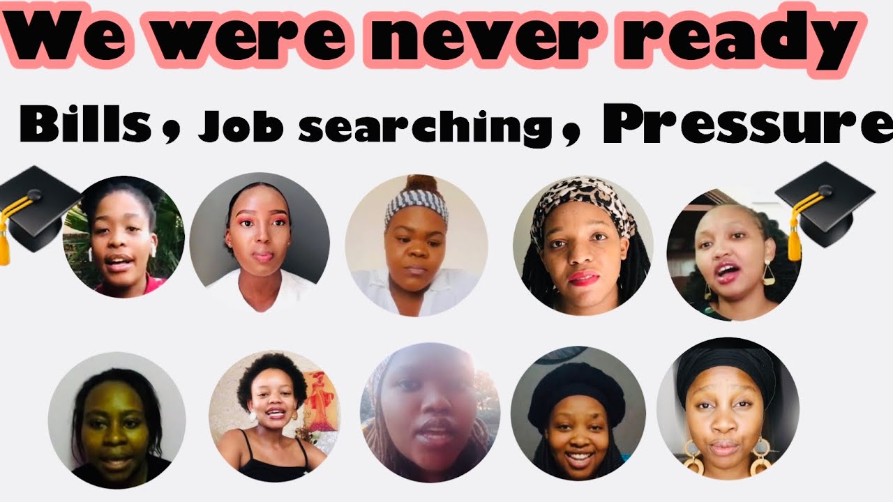 FOR LIFE AFTER UNI ||South African female graduates share their truths,UNEMPLOYMENT, PRESSURES