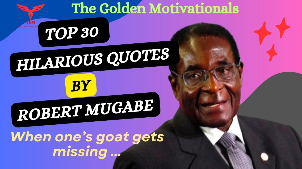 Top 30 Hilarious Quotes by Robert Mugabe @thegoldenmotivationals