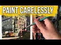 How to Paint Carelessly (Loose Watercolor Advice & Process)