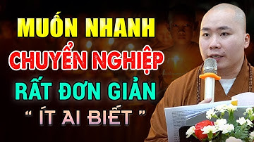 Muốn Nhanh Chuyển Nghiệp Rất Đơn giản Nhưng Ít Ai Biết - Thầy Thích Tâm Đức