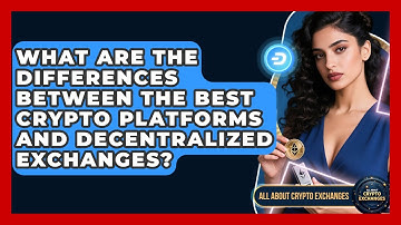 What Are the Differences Between the Best Crypto Platforms and Decentralized Exchanges?