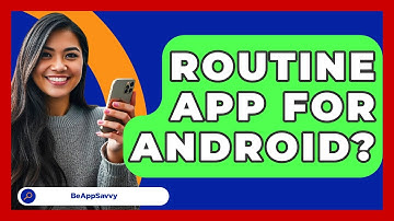 Routine App For Android? - Be App Savvy